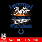 i things get better with favorite team then i am approaching magicent Indianapolis Colts svg,eps,dxf,png file , digital download