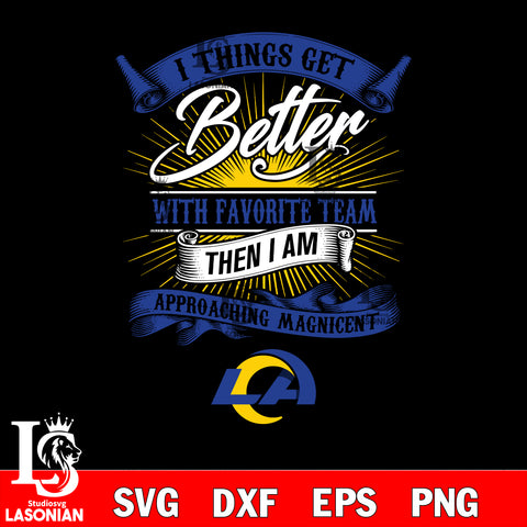i things get better with favorite team then i am approaching magicent Los Angeles Rams svg,eps,dxf,png file , digital download