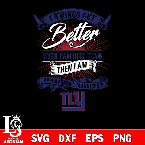 i things get better with favorite team then i am approaching magicent New York Giants svg,eps,dxf,png file , digital download