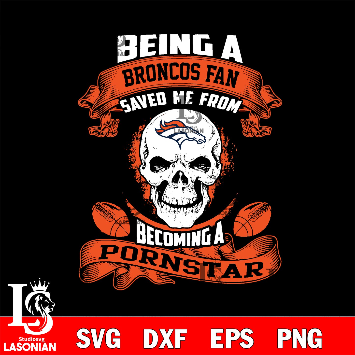 Being a Denver Broncos Raiders save me from becoming a pornstar svg ,eps,dxf,png file , digital download