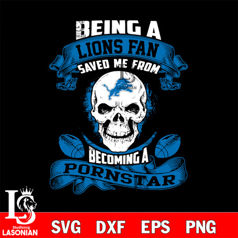 Being a Detroit Lions Raiders save me from becoming a pornstar svg ,eps,dxf,png file , digital download