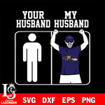 Your My Husband Baltimore Ravens svg,eps,dxf,png file , digital download