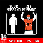 Your My Husband Cincinnati Bengals svg,eps,dxf,png file , digital download