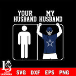 Your My Husband Dallas Cowboys svg,eps,dxf,png file , digital download