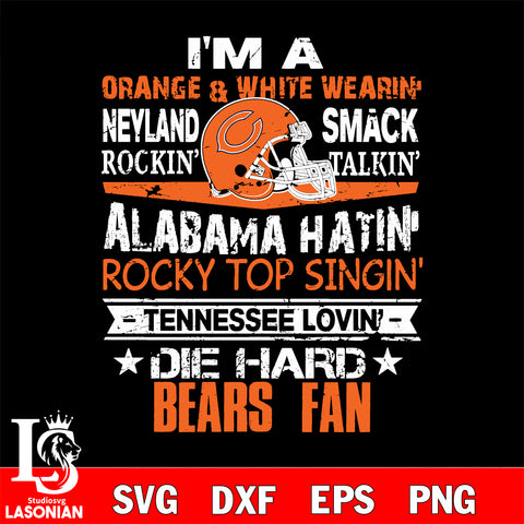 I'm a orange white wearin...Chicago Bears fan svg,eps,dxf,png file , digital download