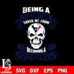 Being a Houston Texans Raiders save me from becoming a pornstar svg ,eps,dxf,png file , digital download