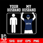 Your My Husband Seattle Seahawks svg,eps,dxf,png file , digital download