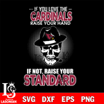 IF you love the Arizona Cardinals raise your hand svg,eps,dxf,png file , digital download