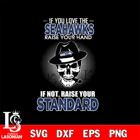 IF you love the Seattle Seahawks raise your hand svg,eps,dxf,png file , digital download