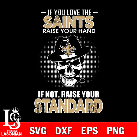IF you love the New Orleans Saints raise your hand svg,eps,dxf,png file , digital download