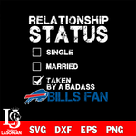 Relationship Status Taken by A Badass Buffalo Bills svg,eps,dxf,png file , digital download
