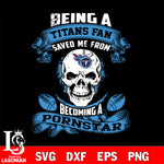Being a Tennessee Titans save me from becoming a pornstar svg ,eps,dxf,png file , digital download