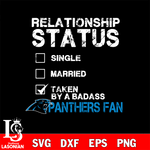 Relationship Status Taken by A Badass Carolina Panthers svg,eps,dxf,png file , digital download