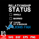 Relationship Status Taken by A Badass Detroit Lions svg,eps,dxf,png file , digital download