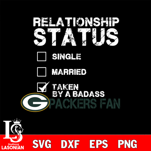 Relationship Status Taken by A Badass Green Bay Packers svg,eps,dxf,png file , digital download