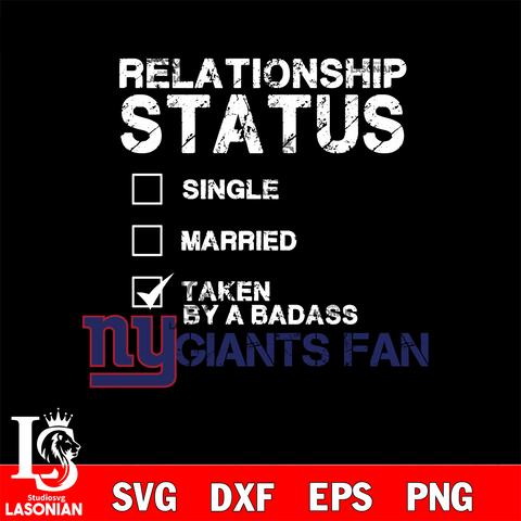 Relationship Status Taken by A Badass New York Giants svg,eps,dxf,png file , digital download