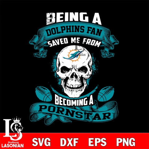 Being a Miami Dolphins save me from becoming a pornstar svg ,eps,dxf,png file , digital download