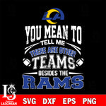 You mean to tell me there are other teams besides the Los Angeles Rams svg,eps,dxf,png file , digital download