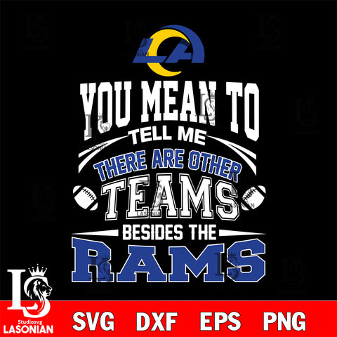 You mean to tell me there are other teams besides the Los Angeles Rams svg,eps,dxf,png file , digital download