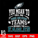 You mean to tell me there are other teams besides the Philadelphia Eagles svg,eps,dxf,png file , digital download
