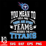 You mean to tell me there are other teams besides the Tennessee Titans svg,eps,dxf,png file , digital download