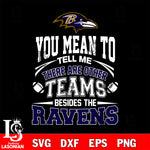 You mean to tell me there are other teams besides the Baltimore Ravens svg,eps,dxf,png file , digital download