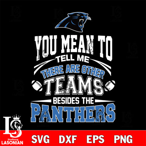 You mean to tell me there are other teams besides the Carolina Panthers svg,eps,dxf,png file , digital download
