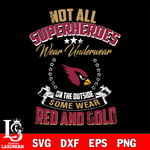Not all superheroes wear underwear Arizona Cardinals on the outside svg,eps,dxf,png file , digital download