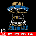 Not all superheroes wear underwear Baltimore Ravens on the outside svg,eps,dxf,png file , digital download