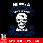 Being a New England Patriots save me from becoming a pornstar svg ,eps,dxf,png file , digital download