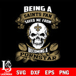 Being a New Orleans Saints save me from becoming a pornstar svg ,eps,dxf,png file , digital download