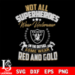 Not all superheroes wear underwear Las Vegas Raiders on the outside svg,eps,dxf,png file , digital download
