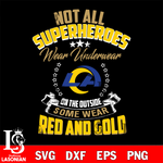 Not all superheroes wear underwear Los Angeles Rams on the outside svg,eps,dxf,png file , digital download