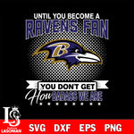 Until you become a NFL fan you don't get how dabass we are Baltimore Ravens svg ,eps,dxf,png file , digital download