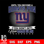 Until you become a NFL fan you don't get how dabass we are New York Giants svg ,eps,dxf,png file , digital download