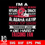 I'm a orange & white wearing neyland smack rockin' takin'... Atlanta Falcons svg ,eps,dxf,png file , digital download