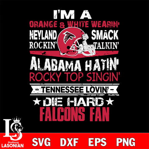 I'm a orange & white wearing neyland smack rockin' takin'... Atlanta Falcons svg ,eps,dxf,png file , digital download