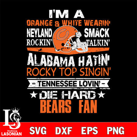 I'm a orange & white wearing neyland smack rockin' takin'...Chicago Bears svg ,eps,dxf,png file , digital download