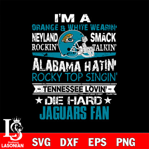 I'm a orange & white wearing neyland smack rockin' takin'...Jacksonville Jaguars' svg ,eps,dxf,png file , digital download
