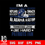 I'm a orange & white wearing neyland smack rockin' takin'...New England Patriots svg ,eps,dxf,png file , digital download