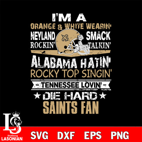 I'm a orange & white wearing neyland smack rockin' takin'...New Orleans Saints svg ,eps,dxf,png file , digital download