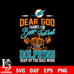 Dear GOD thanks for bear football and Miami Dolphins keep up the good work svg,eps,dxf,png file , digital download