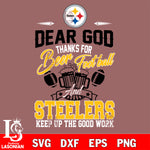 Dear GOD thanks for bear football and Pittsburgh Steelers keep up the good work svg,eps,dxf,png file , digital download
