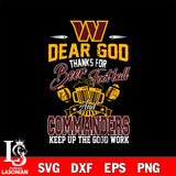 Dear GOD thanks for bear football and wasington commanders keep up the good work svg,eps,dxf,png file , digital download