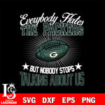 Everybody hates the Green Bay Packers svg,eps,dxf,png file , digital download