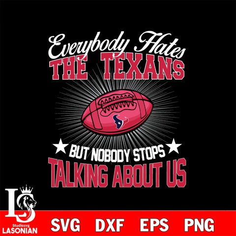 Everybody hates the Houston Texans svg,eps,dxf,png file , digital download