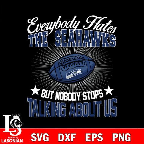 Everybody hates the Seattle Seahawks svg,eps,dxf,png file , digital download