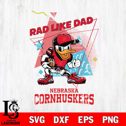 Nebraska Cornhuskers Donal Duck Rad Like Dad SVG DXF EPS PNG FILE, NCAA File Cut,Digital Download,Instant Download