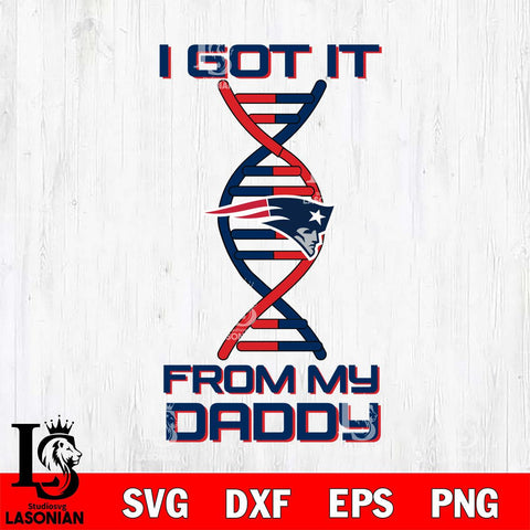 New England Patriots I Got it From My Daddy SVG DXF EPS PNG FILE, NFL File Cut,Digital Download,Instant Download, Silhouette