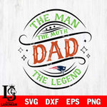 New England Patriots The Man The muth dad SVG DXF EPS PNG FILE, NFL File Cut,Digital Download,Instant Download, Silhouette